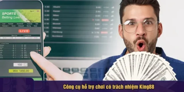 Các công cụ hỗ trợ chơi có trách nhiệm King88