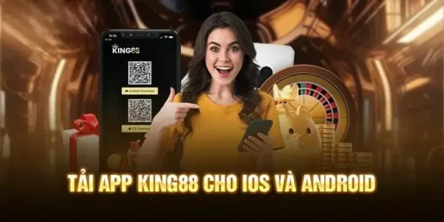 Lợi ích khi tải King88 App cho iOS:Android